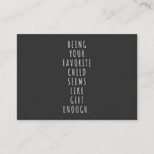 Being your favorite child seems like gift enough.p business card