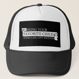 Being Your Favorite Child Seems Like Gift Enough Trucker Hat
