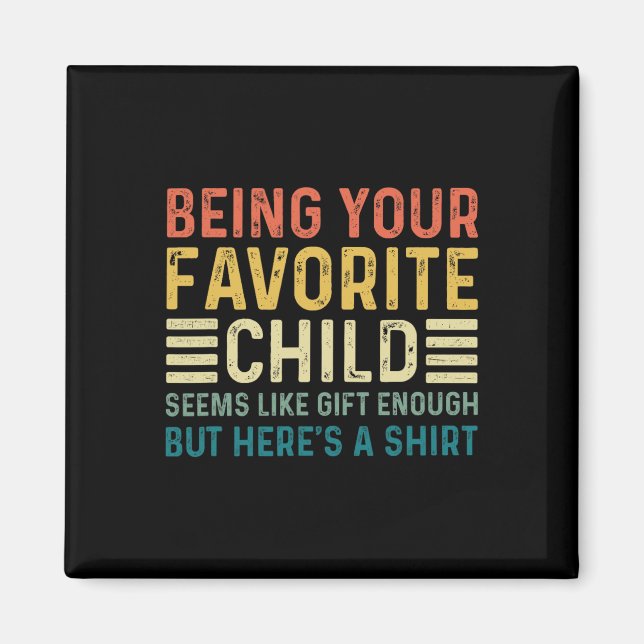 Being Your Favourite Child Seems Like Enough Fathe Magnet (Front)