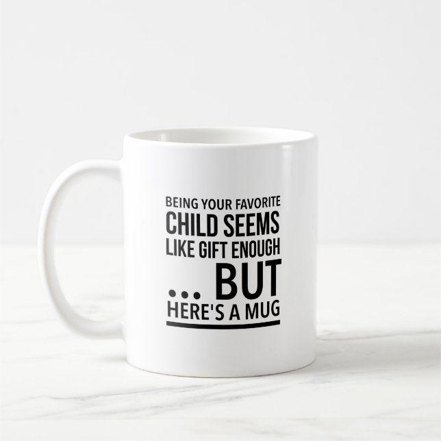 Being your favourite child seems like gift enough… coffee mug (Left)