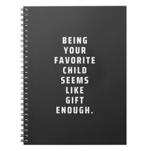 Being your favourite child seems like gift enough notebook