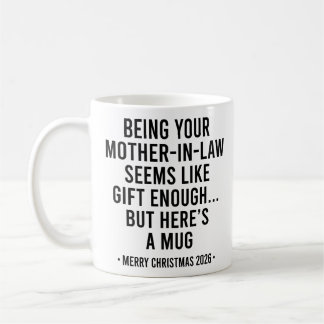 Being Your Mother-in-law Seems Like Gift Enough Coffee Mug