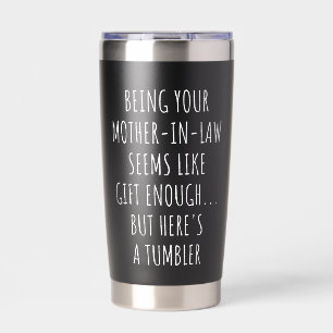 Being Your Mother-in-Law Seems Like Gift Enough Insulated Tumbler