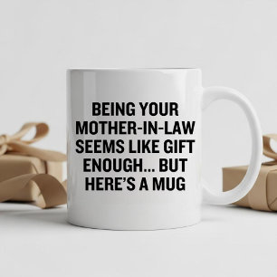 Being Your Mother-in-law Seems Like Gift Enough Mug