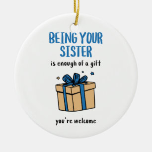 Being Your Sister Is Enough of a Gift Ceramic Tree Decoration