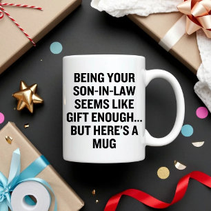 Being Your Son-In-Law Seems Like Gift Enough Coffee Mug