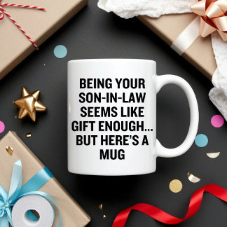 Being Your Son-In-Law Seems Like Gift Enough Coffee Mug