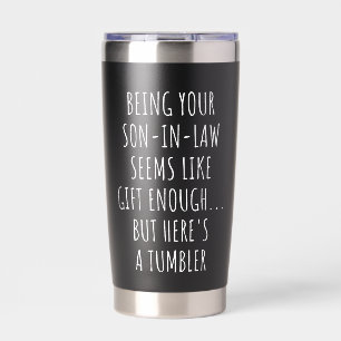 Being Your Son-in-Law Seems Like Gift Enough Insulated Tumbler