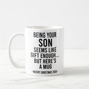 Being Your Son Seems Like Gift Enough Coffee Mug