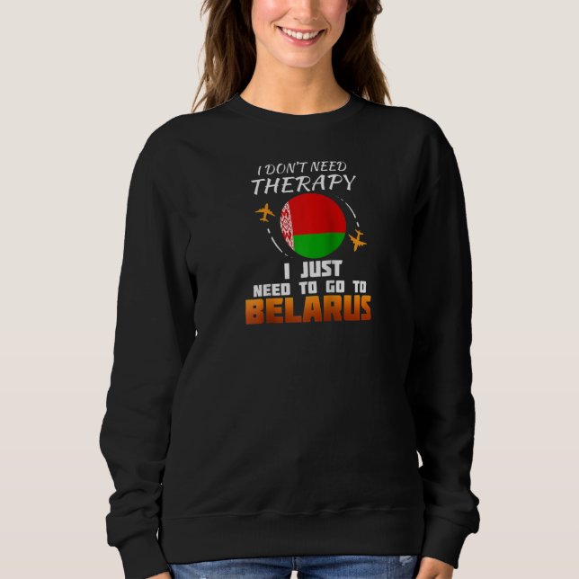 Belarus Flag I Funny Belarus Vacation  I Belarus R Sweatshirt (Front)