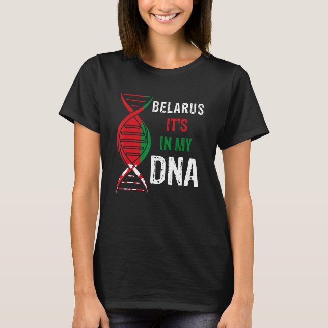 Belarus It s In My DNA Proud Belarusian Belarus Fl T-Shirt (Front)