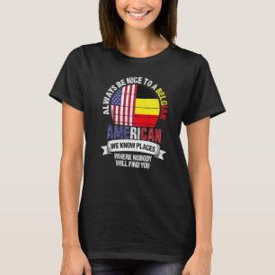 Belgian American We know Places where Country Belg T-Shirt