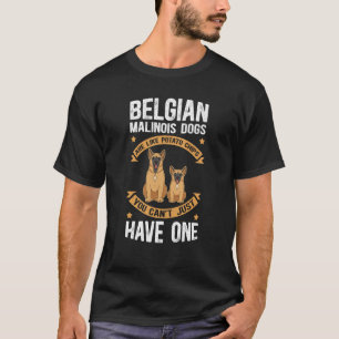 Belgian Malinois Are Like Dog Owner Malinois T-Shirt