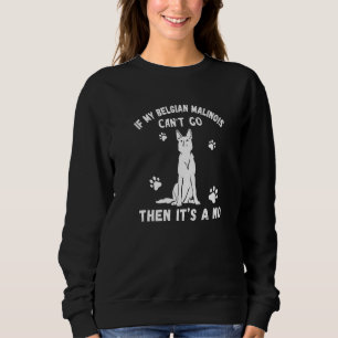 Belgian Malinois Can Go Police Dog Owner Belgian S Sweatshirt