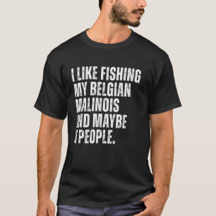 Belgian Malinois Dog Owner Fishing Lover Funny Dog T-Shirt