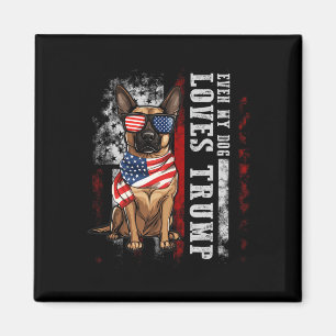 Belgian Malinois Even My Dog Loves Trump Funny  Magnet