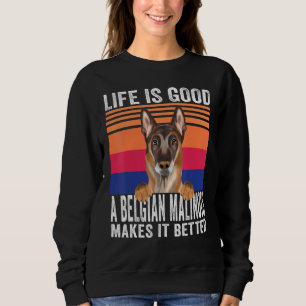 Belgian Malinois Makes Your Life Good Vintage Sweatshirt