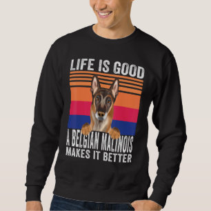 Belgian Malinois Makes Your Life Good Vintage Sweatshirt