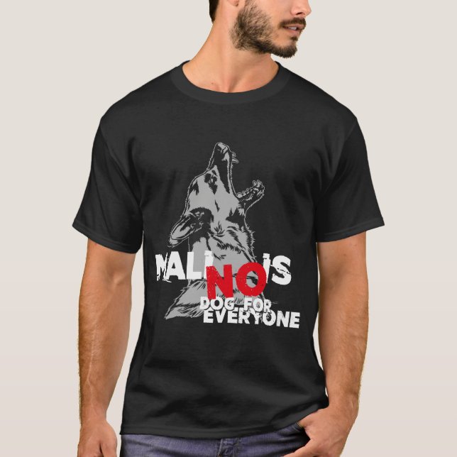 Belgian Malinois - no Dog for everyone T-Shirt (Front)