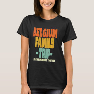 Belgium Family Trip Vacation Belgium T-Shirt