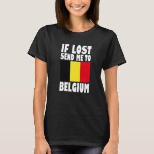 Belgium Flag Design  If lost send me to Belgium Pr T-Shirt