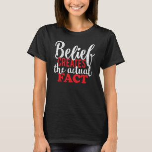 Belief Creates the Actual Fact Motivational Quote  T-Shirt