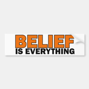 Belief is Everything Bumper Sticker