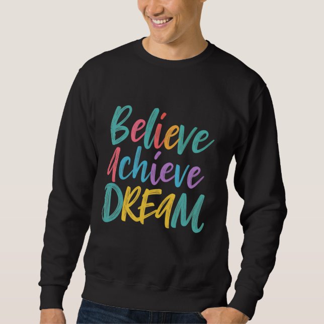 Believe Achieve Dream Sweatshirt (Front)