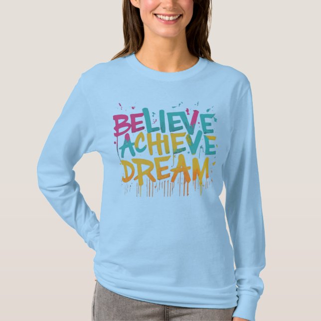 Believe Achieve  Dream T-Shirt (Front)