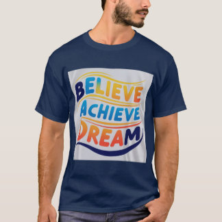 Believe Achieve Dream: Vibrant Motivational Design T-Shirt