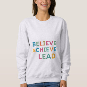 Believe Achieve Lead Sweatshirt