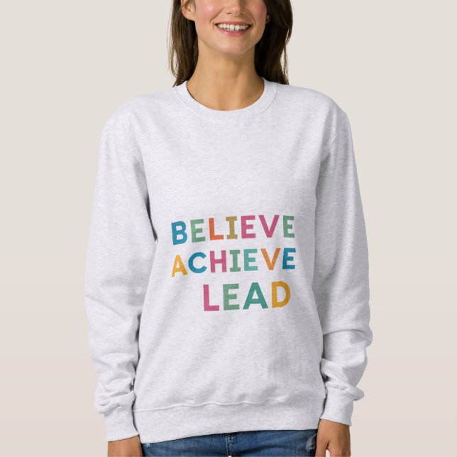 Believe Achieve Lead Sweatshirt (Front)