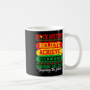 Believe Achieve Succeed Black History Month Black  Coffee Mug
