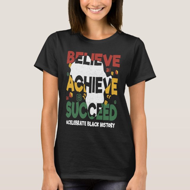 Believe Achieve Succeed Black History Month Black  T-Shirt (Front)