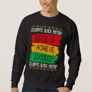 Believe Achieve Succeed Black History Month Proud Sweatshirt