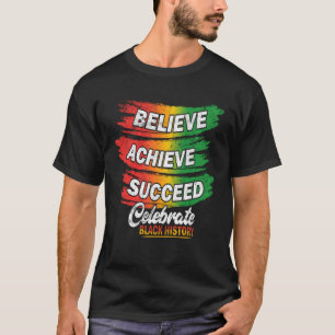 Believe Achieve Succeed Black History Month Proud  T-Shirt