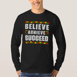 Believe Achieve Succeed Black Pride Educated Black T-Shirt