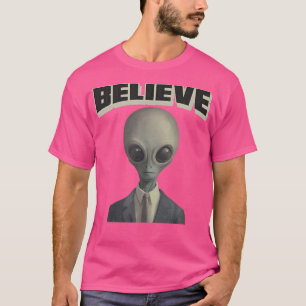 Believe Alien In Suit For Ufo Buffs Martian Hunter T-Shirt