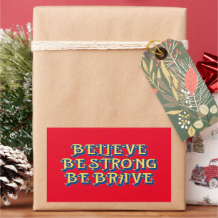 BELIEVE, BE STRONG, BE BRAVE inspirational         Rectangular Sticker