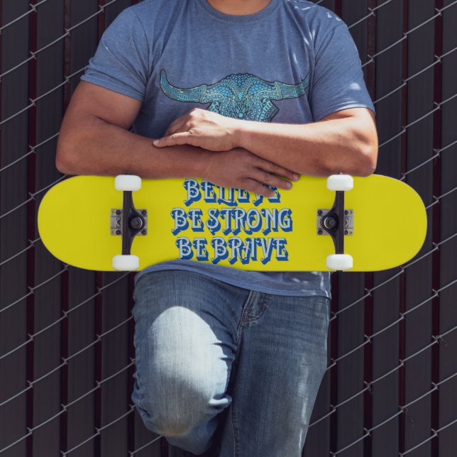 BELIEVE, BE STRONG, BE BRAVE motivational          Skateboard (Outdoor 3)