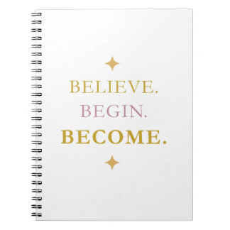 Believe Begin Become Motivational Notebook