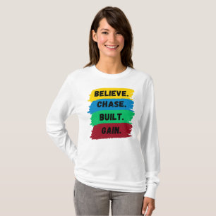 Believe, Chase, Built, Gain motivational slogan T-Shirt