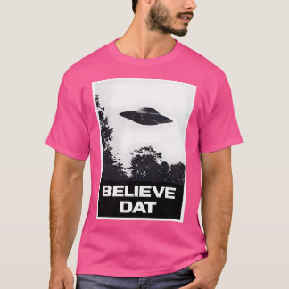 Believe Dat Ufo Alien Flying Saucer T-Shirt