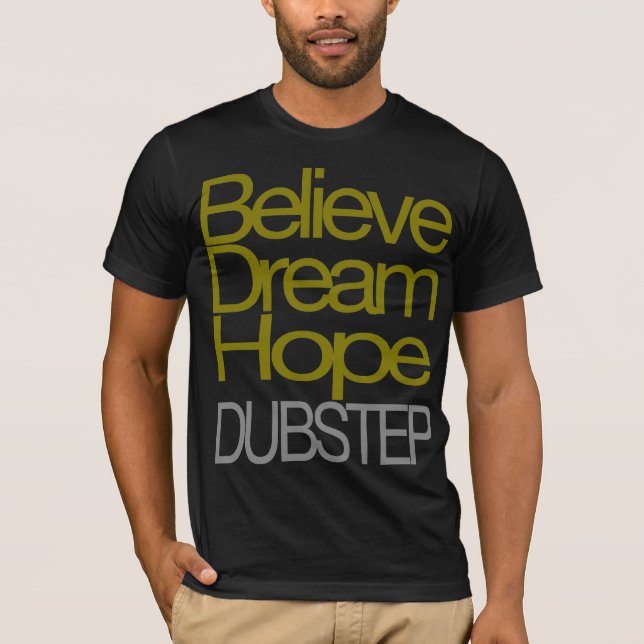 Believe Dream Hope Dubstep T-shirt (Front)