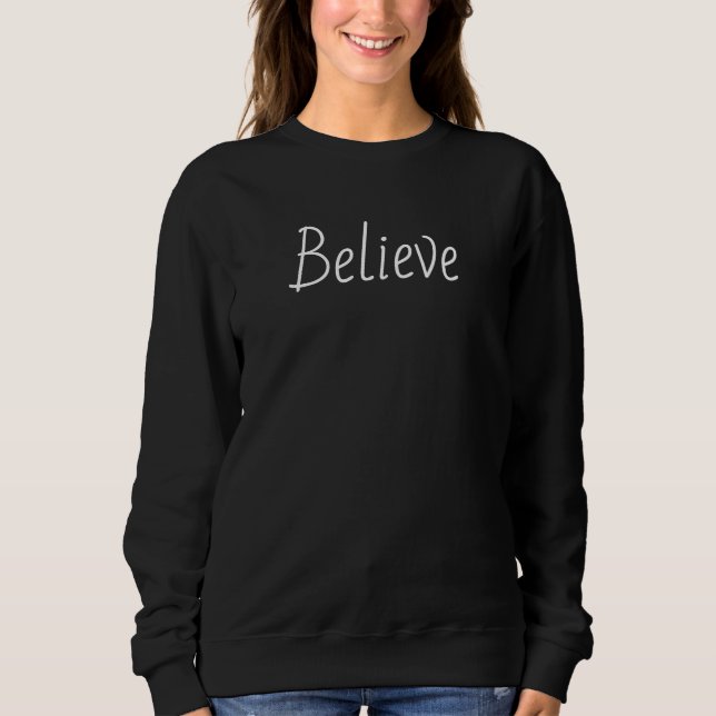 Believe Handwritten Script Motivational Sweatshirt (Front)