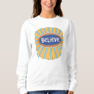 Believe - Have Faith    Sweatshirt