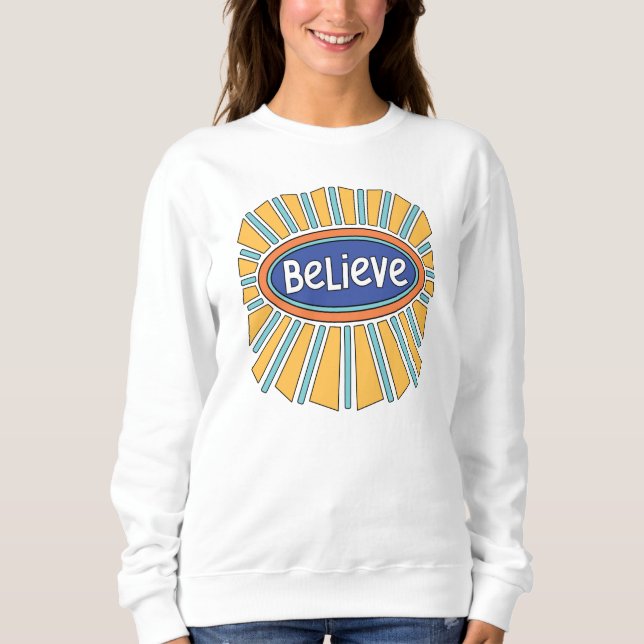 Believe - Have Faith    Sweatshirt (Front)