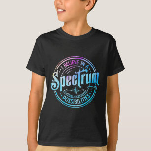 Believe In A Spectrum Of Possibilities Funny Autis T-Shirt