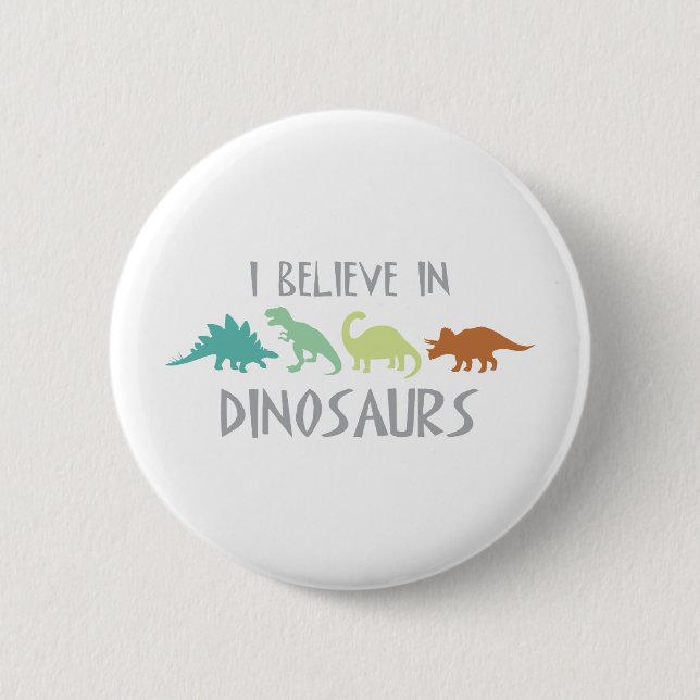 Believe In Dinosaurs 6 Cm Round Badge (Front)