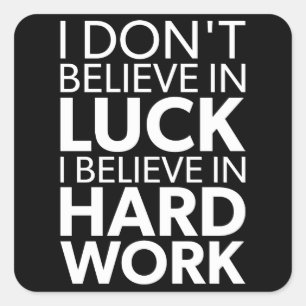 Believe in Hard Work vs Luck - Inspirational Square Sticker